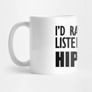 Hip Hop - I'd rather be listening to hip hop Mug